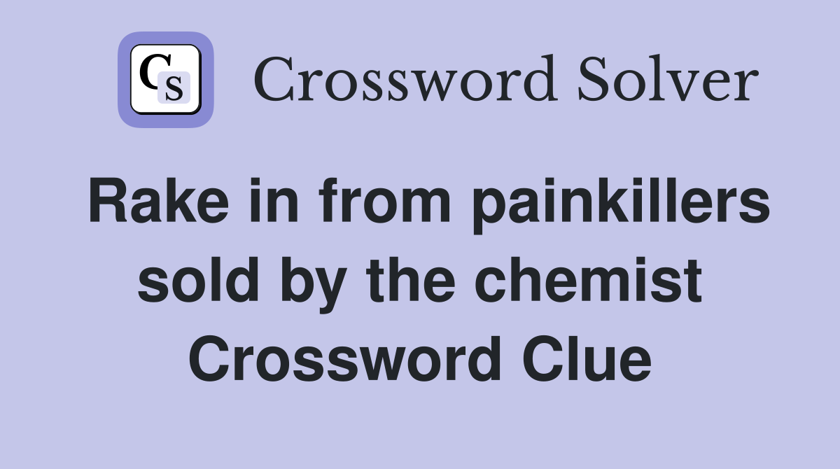 Rake in from painkillers sold by the chemist Crossword Clue