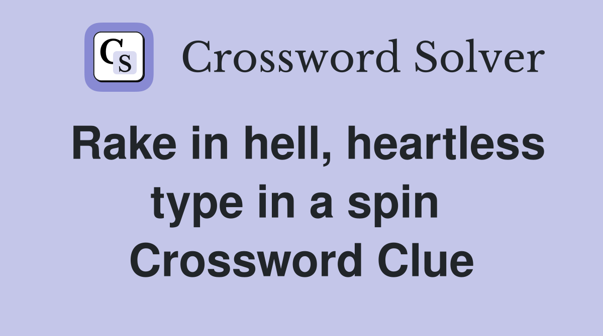 Rake in hell, heartless type in a spin  Crossword Clue