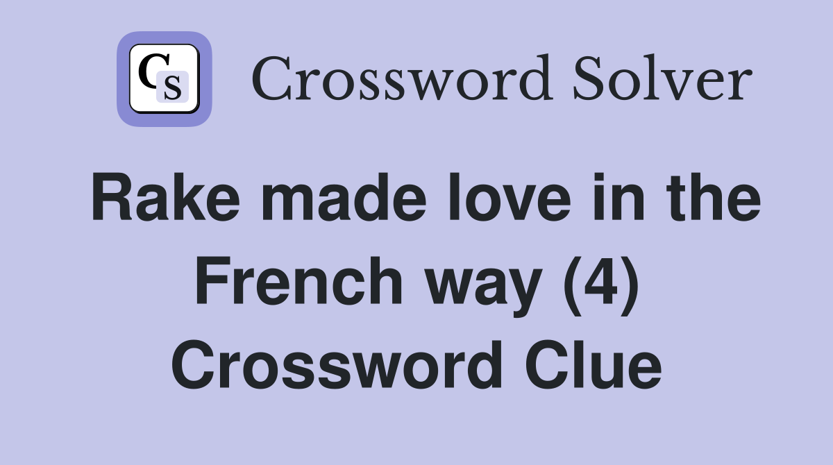 Rake made love in the French way (4) Crossword Clue