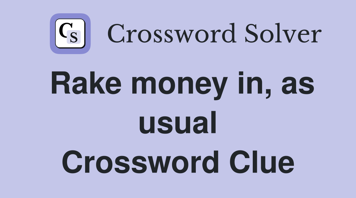 Rake money in, as usual Crossword Clue