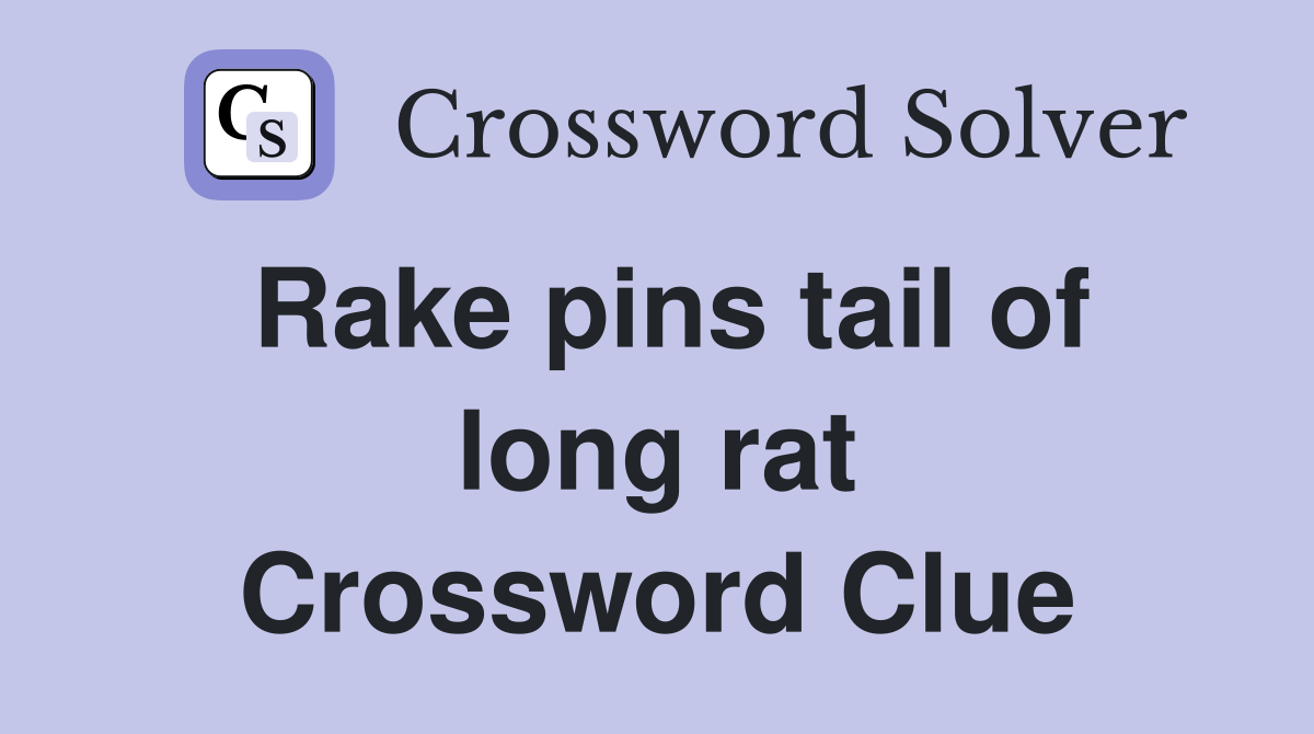 Rake pins tail of long rat Crossword Clue