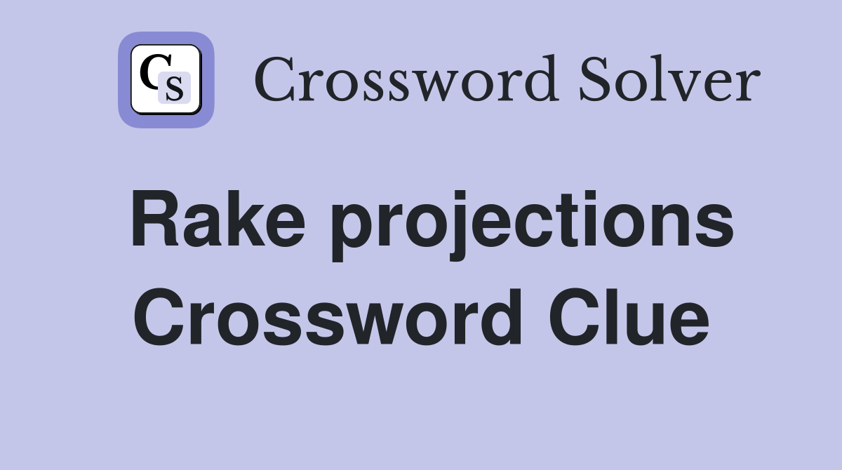 Rake projections Crossword Clue