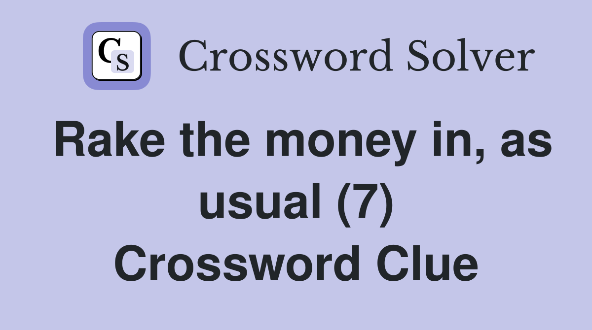 Rake the money in, as usual (7) Crossword Clue