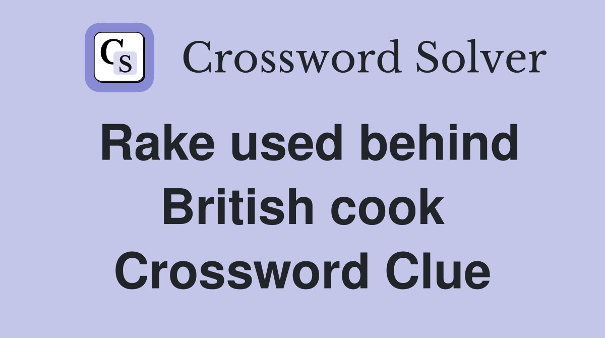 Rake used behind British cook Crossword Clue
