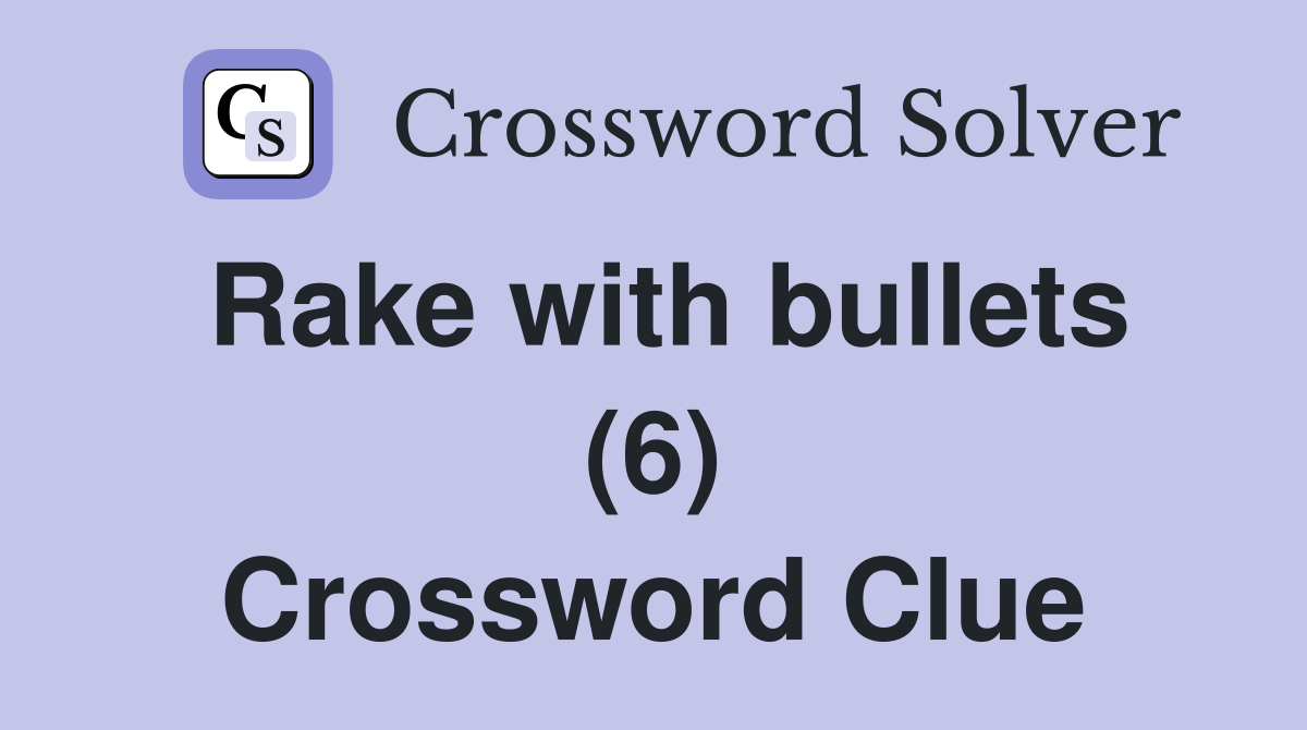 Rake with bullets (6) Crossword Clue
