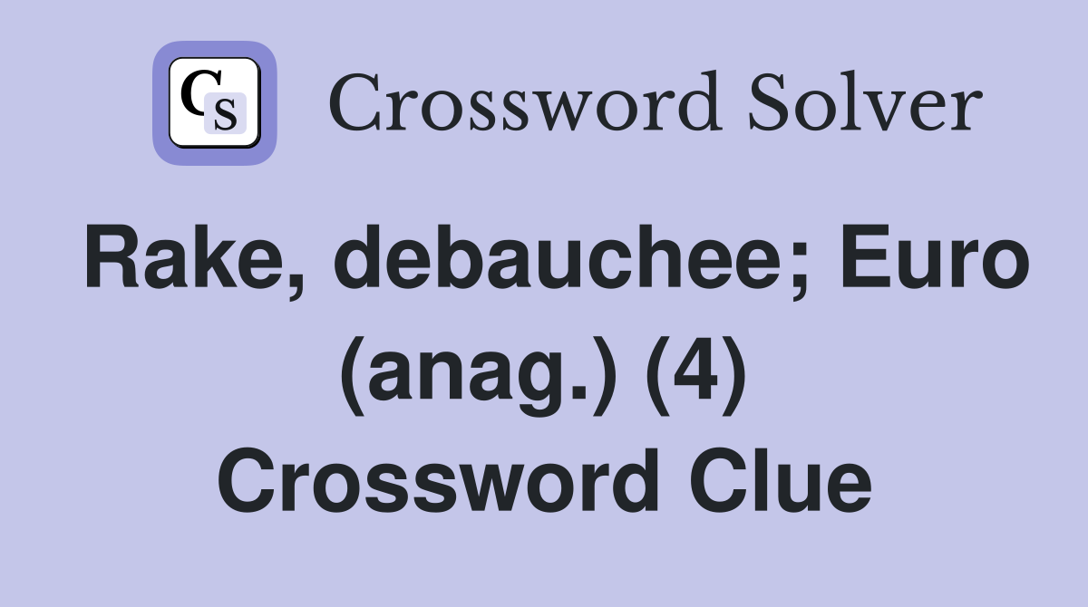 Rake, debauchee; Euro (anag.) (4) Crossword Clue