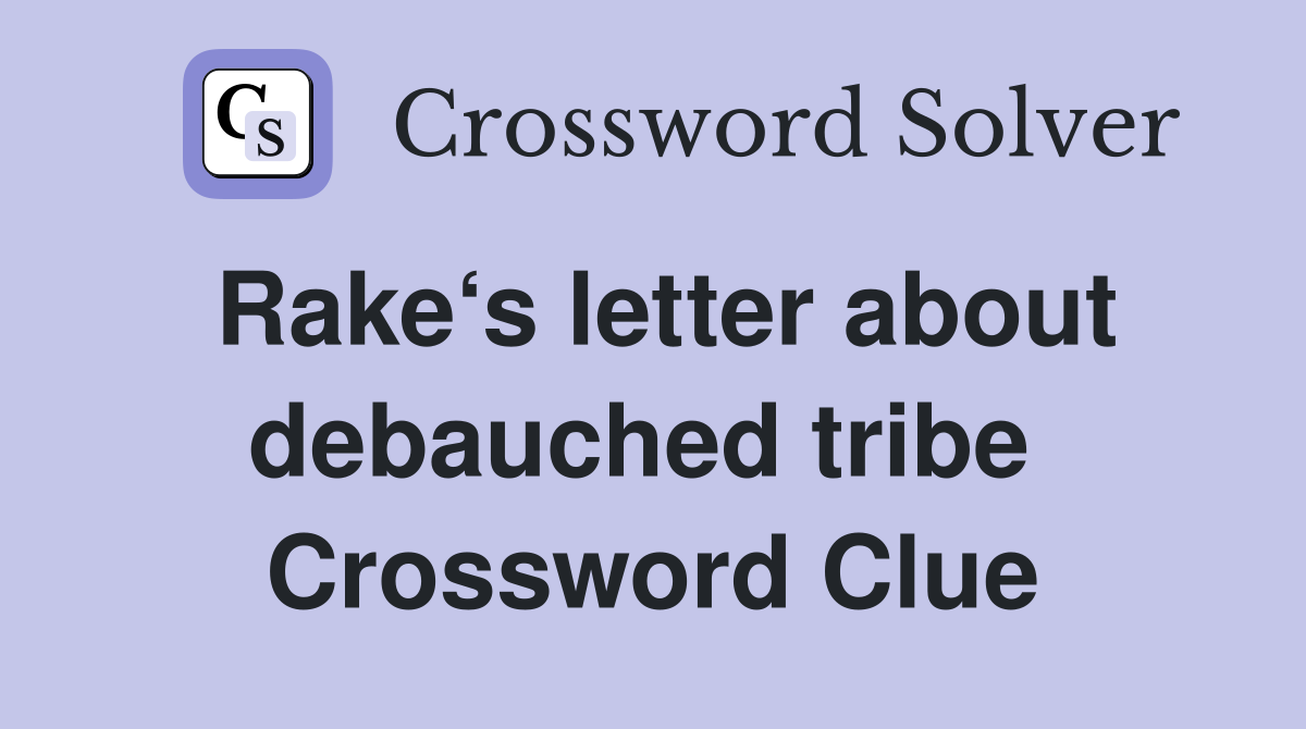 Rake‘s letter about debauched tribe  Crossword Clue