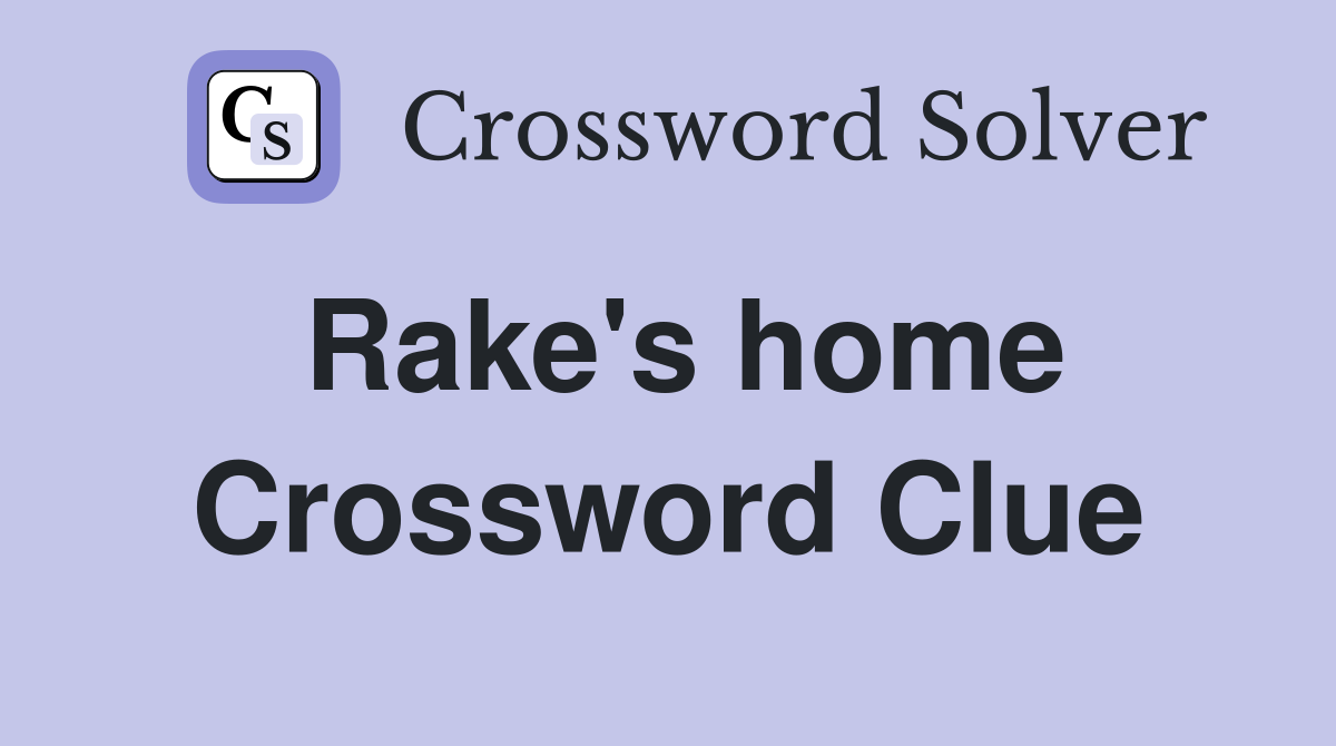 Rake's home Crossword Clue