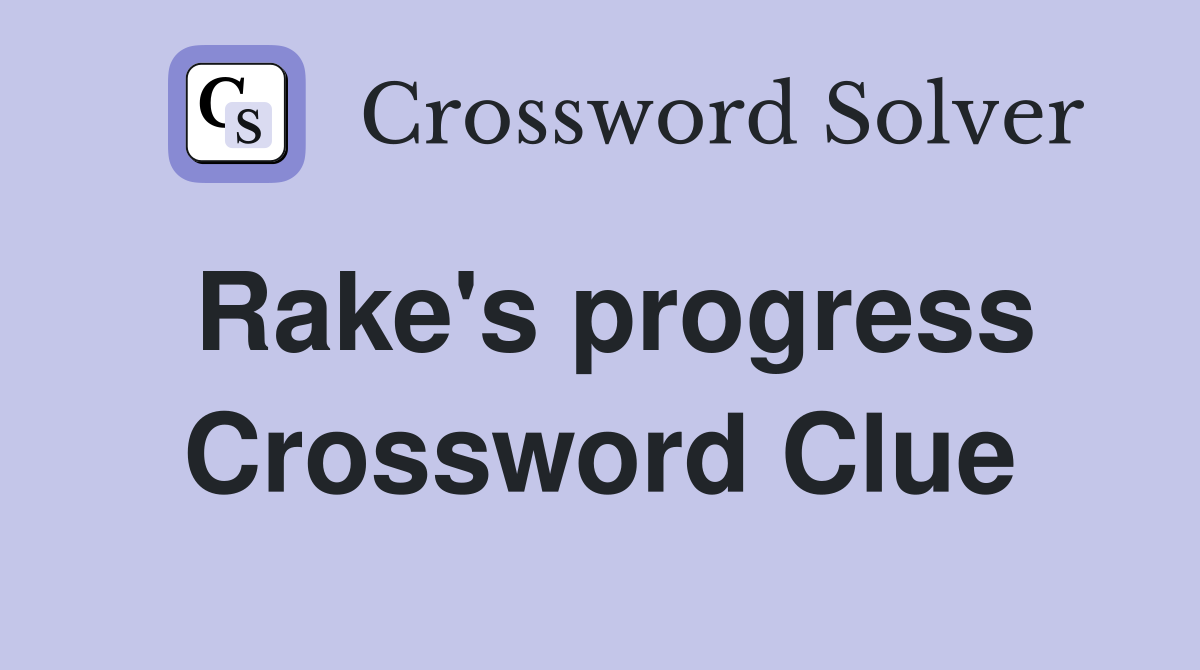 Rake's progress Crossword Clue