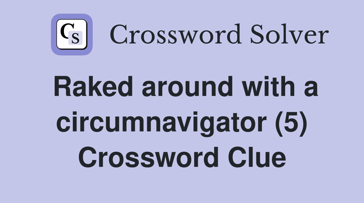 Raked around with a circumnavigator (5) Crossword Clue