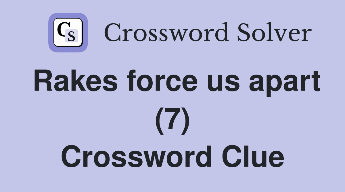 Rakes force us apart (7) Crossword Clue