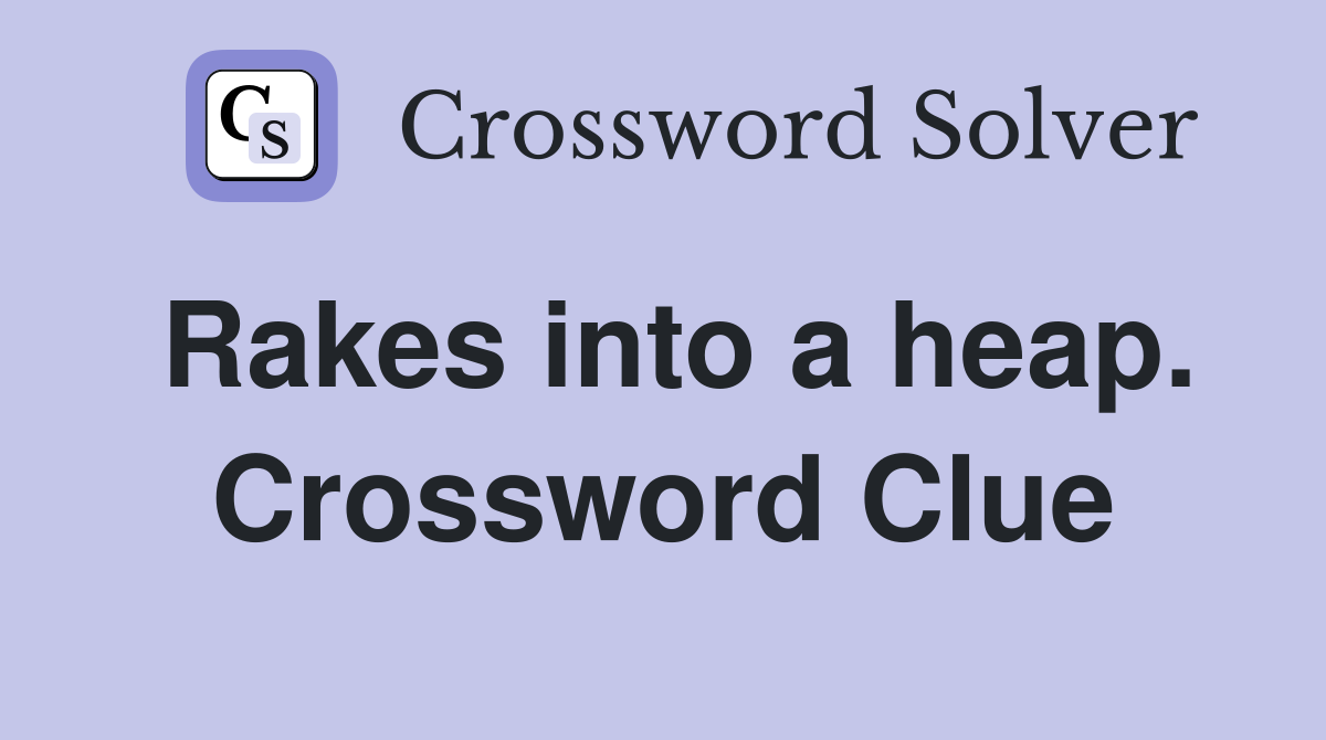 Rakes into a heap. Crossword Clue
