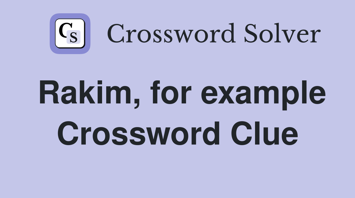 Rakim, for example Crossword Clue