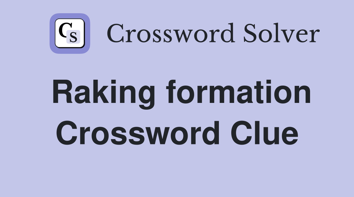 Raking formation Crossword Clue