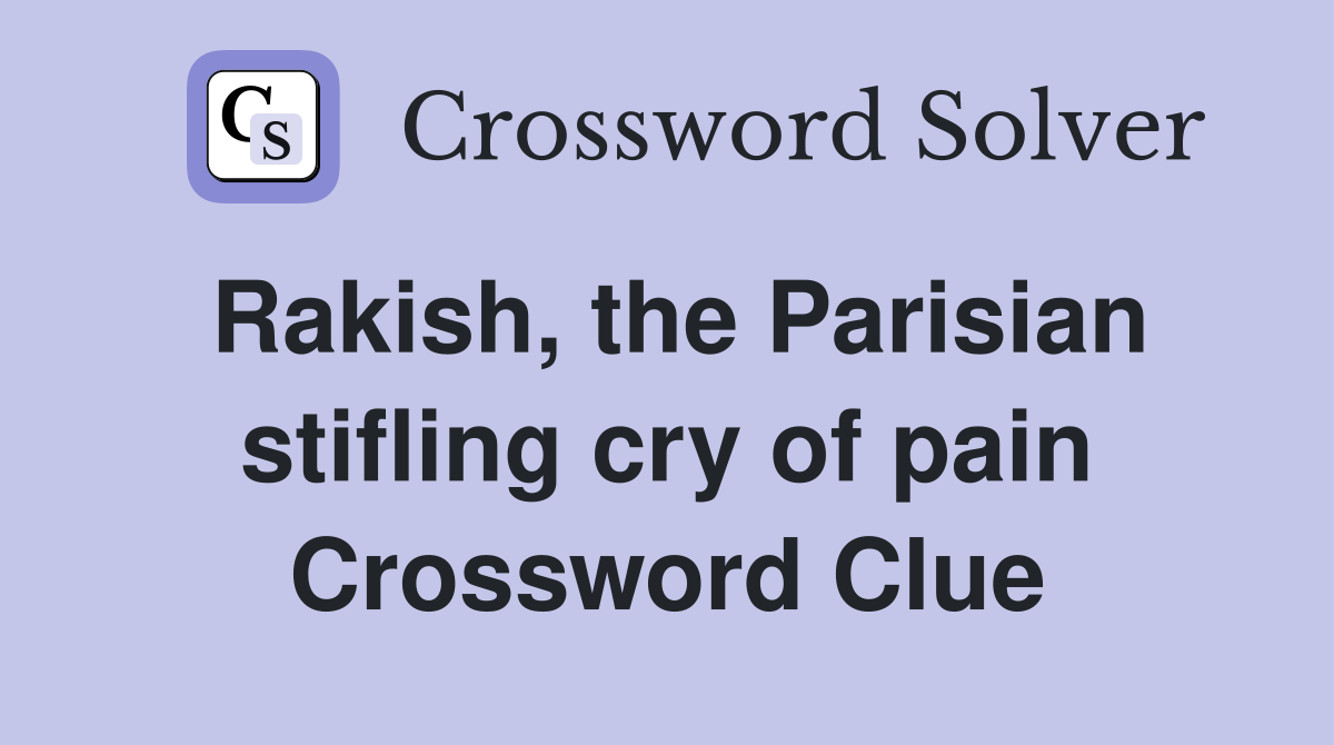 Rakish, the Parisian stifling cry of pain Crossword Clue