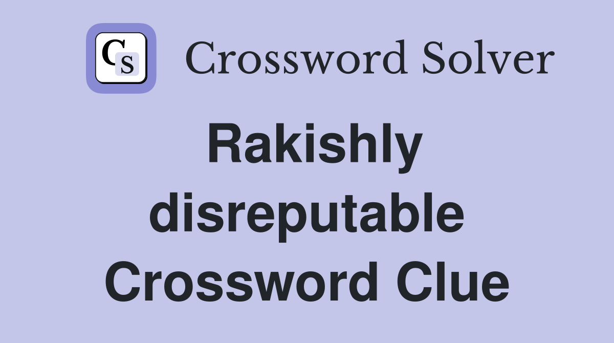 Rakishly disreputable Crossword Clue