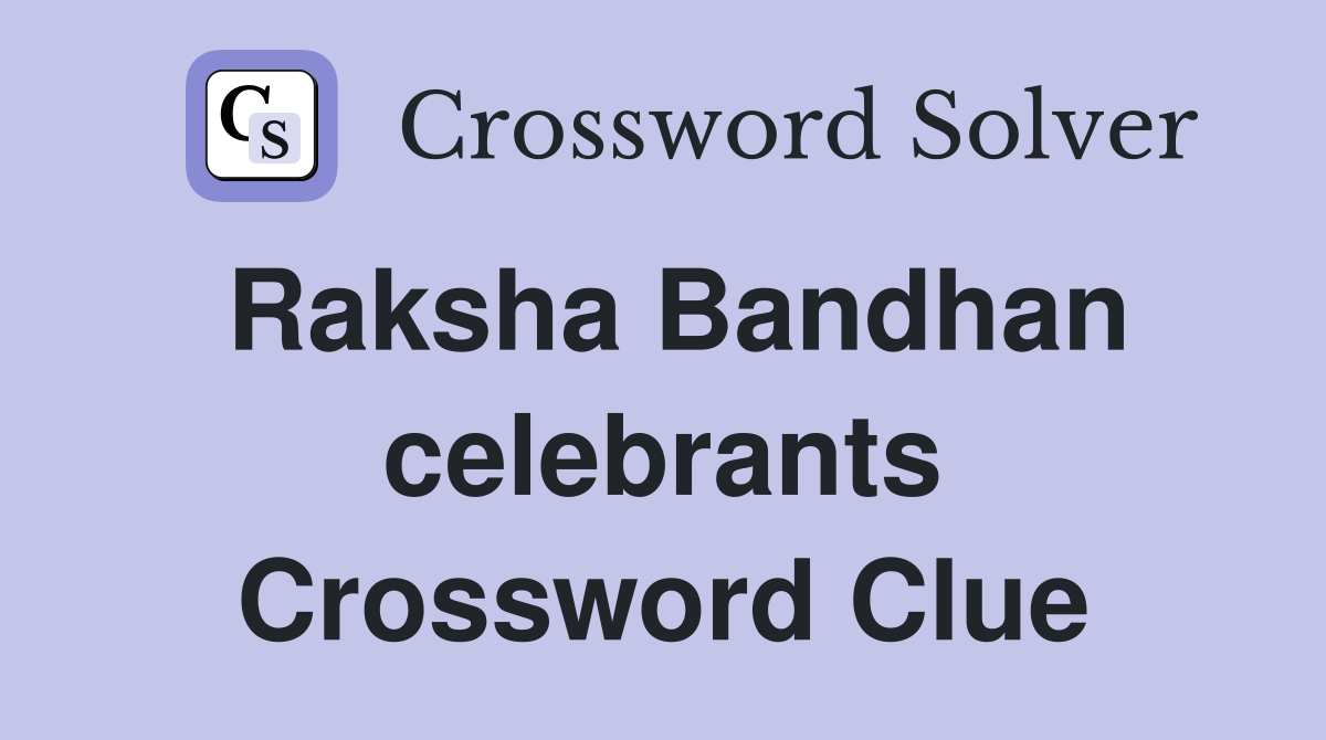 Raksha Bandhan celebrants Crossword Clue