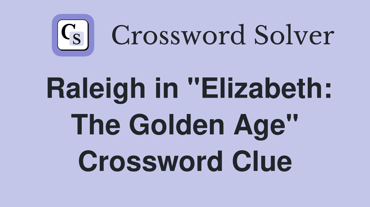 Raleigh in "Elizabeth: The Golden Age" Crossword Clue