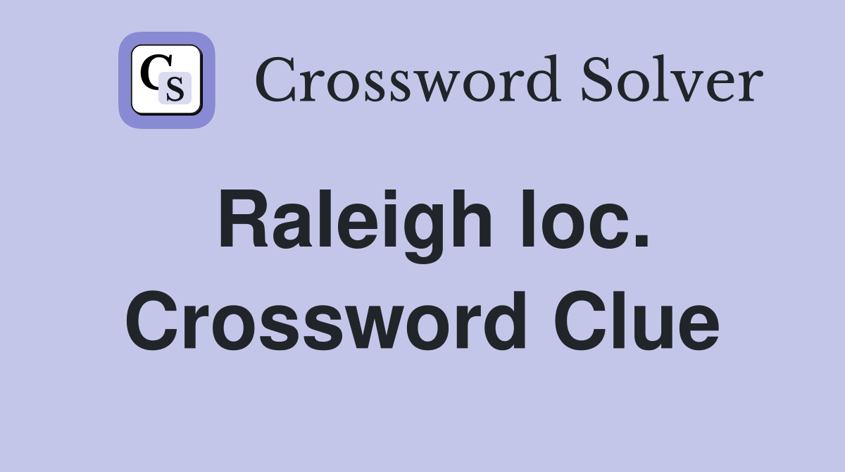 Raleigh loc. Crossword Clue