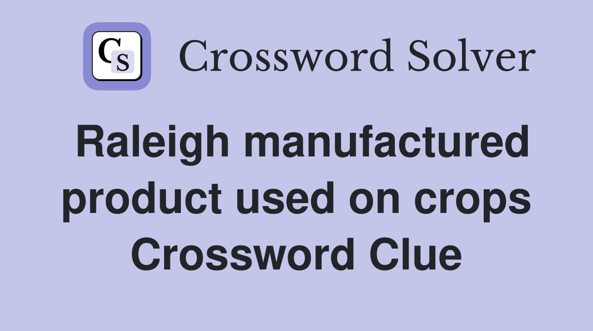 Raleigh manufactured product used on crops Crossword Clue