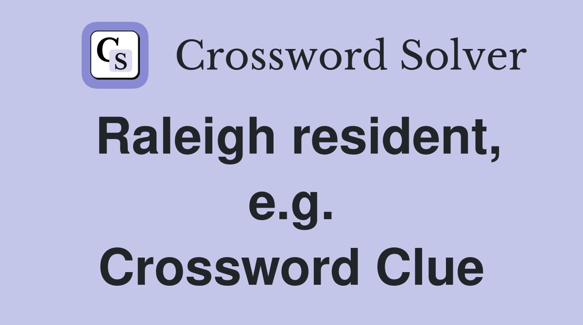 Raleigh resident, e.g. Crossword Clue