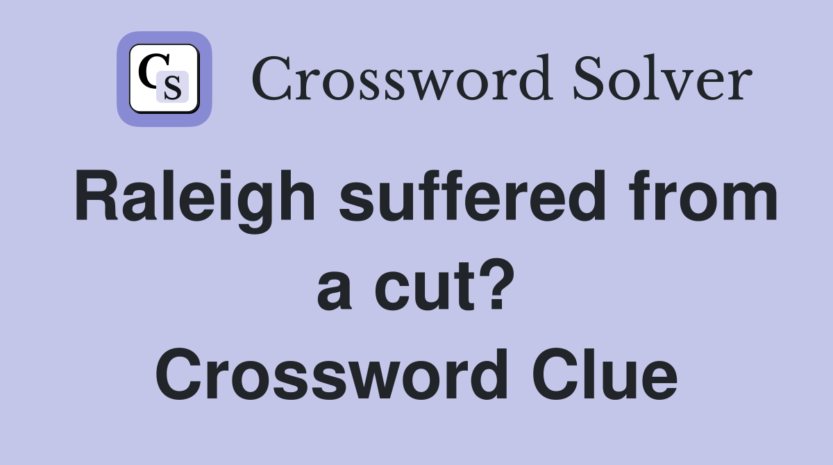 Raleigh suffered from a cut? Crossword Clue