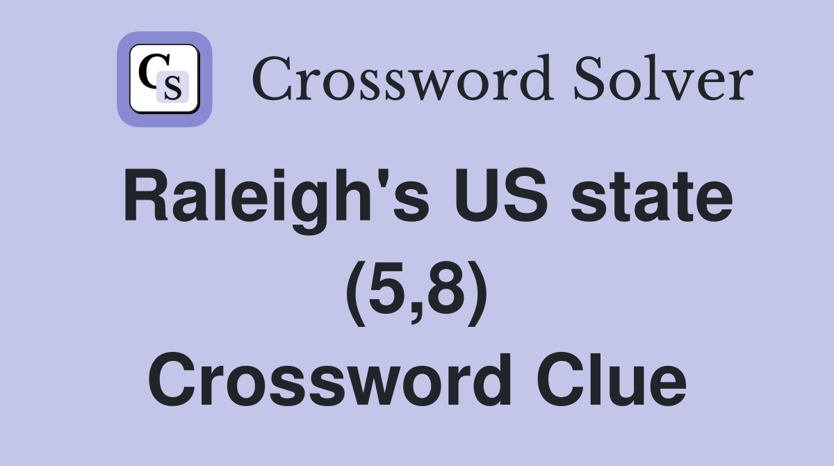 Raleigh's US state (5,8) Crossword Clue
