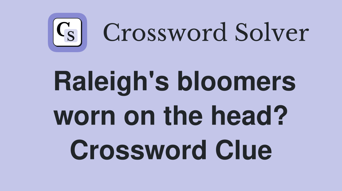 Raleigh's bloomers worn on the head? Crossword Clue