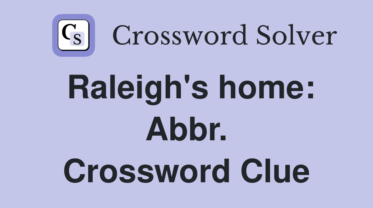 Raleigh's home: Abbr. Crossword Clue