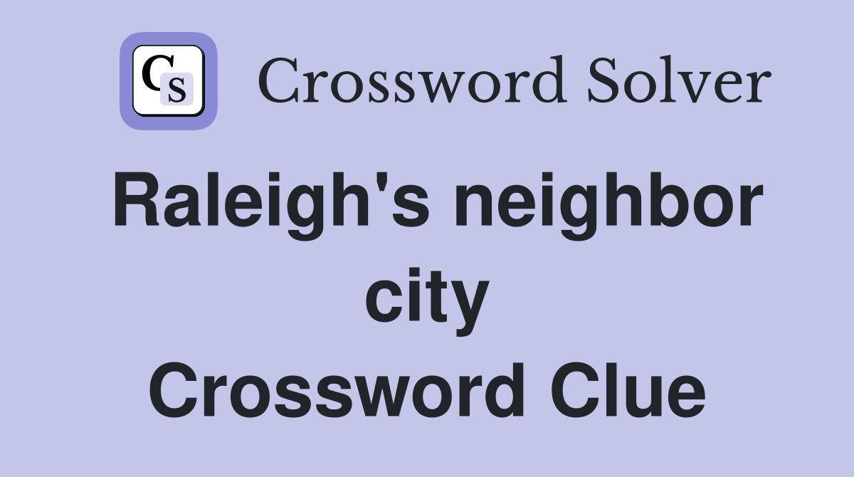 Raleigh's neighbor city Crossword Clue
