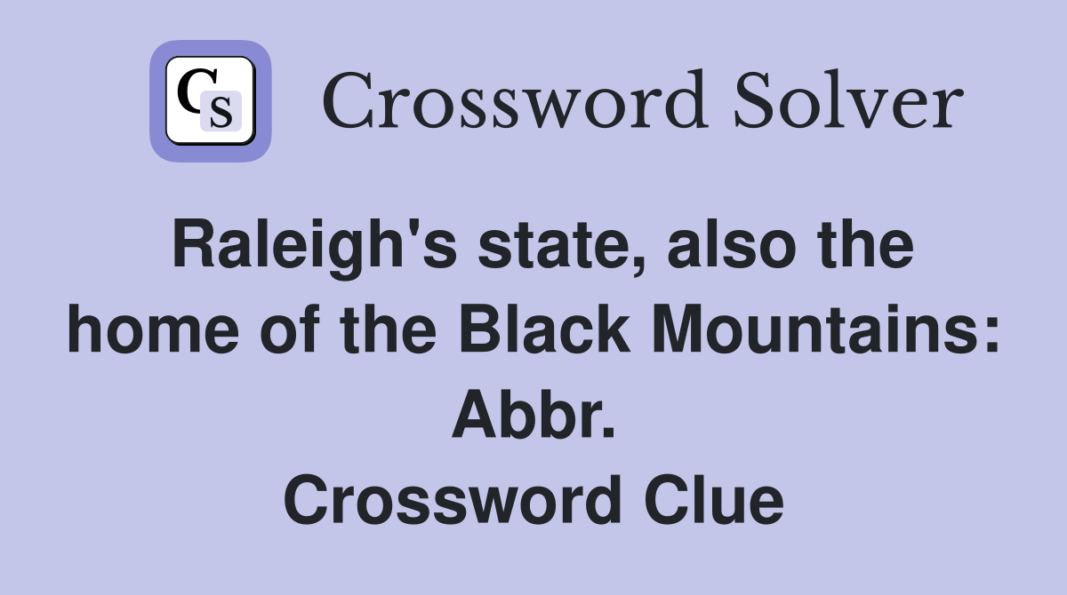 Raleigh's state, also the home of the Black Mountains: Abbr. Crossword Clue