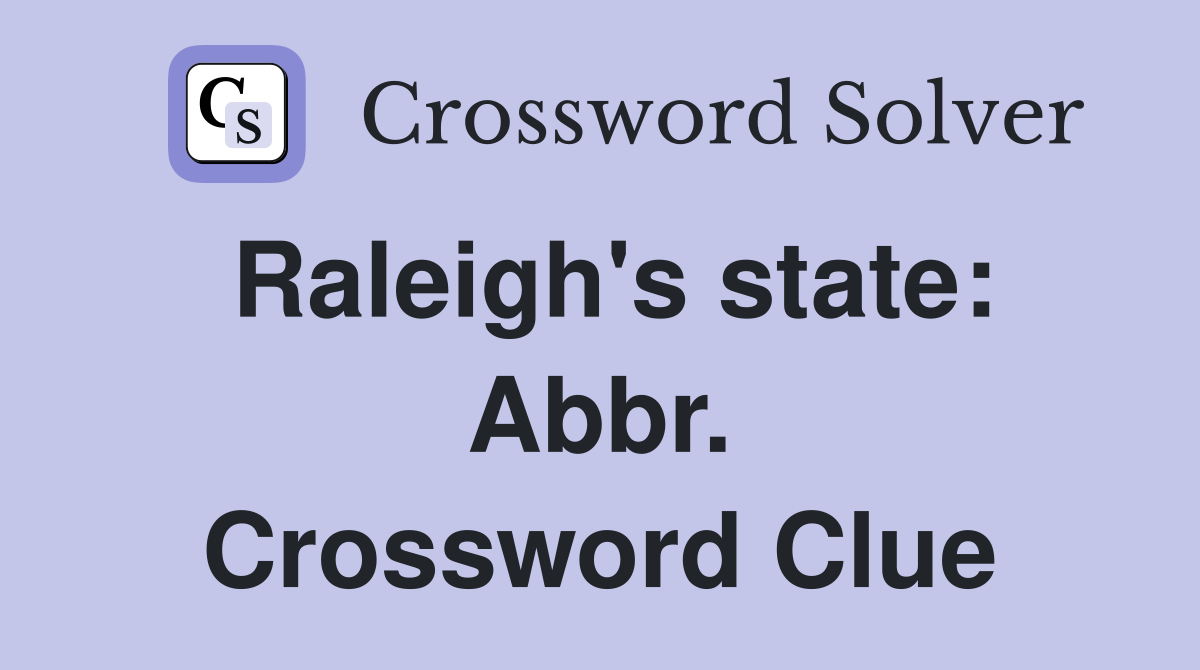 Raleigh's state: Abbr. Crossword Clue