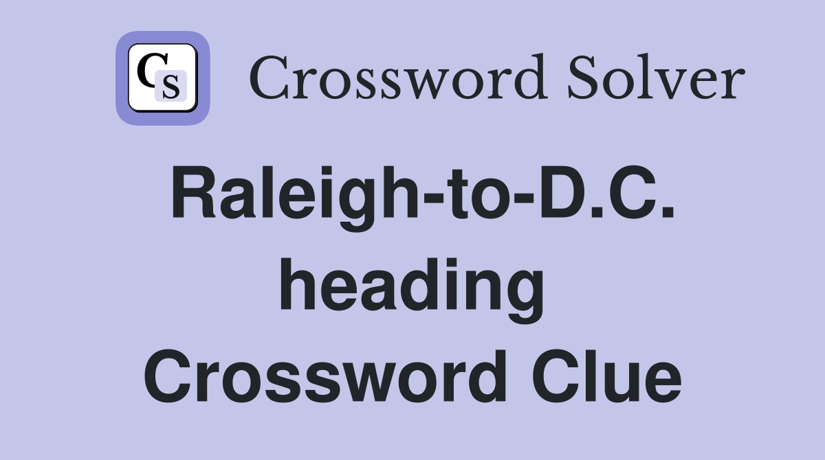 Raleigh-to-D.C. heading Crossword Clue