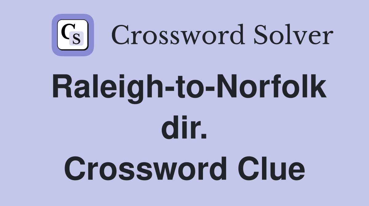 Raleigh-to-Norfolk dir. Crossword Clue