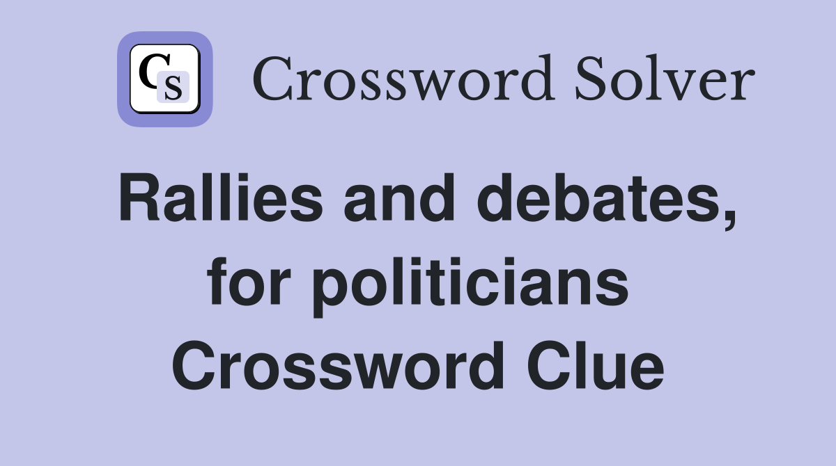 Rallies and debates, for politicians Crossword Clue