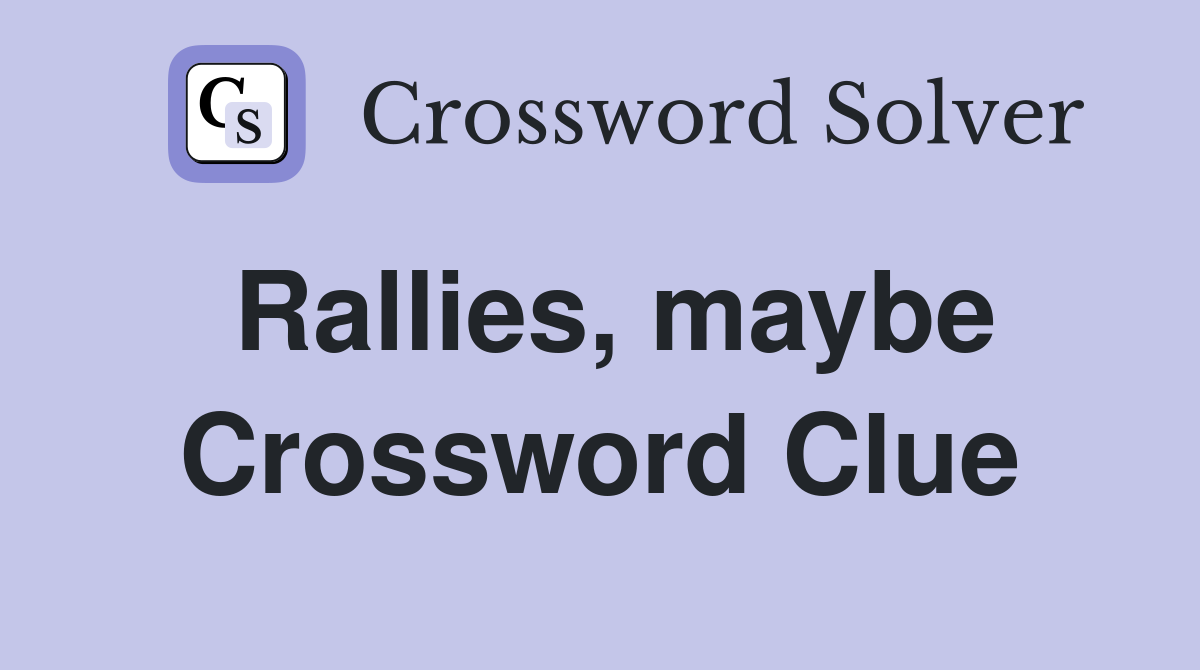 Rallies, maybe Crossword Clue