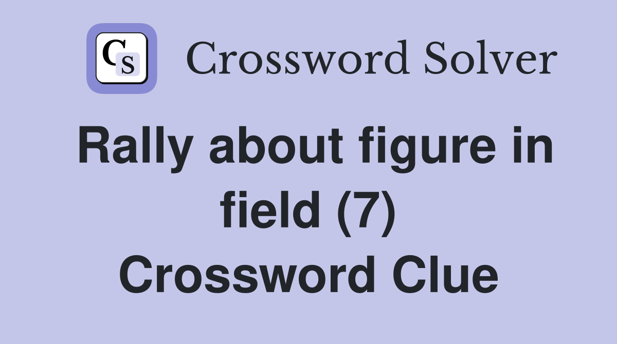 Rally about figure in field (7) Crossword Clue
