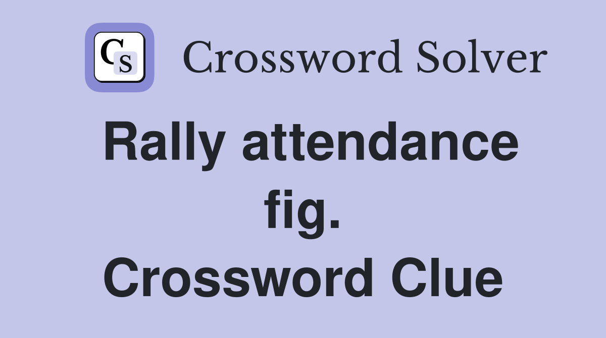 Rally attendance fig. Crossword Clue