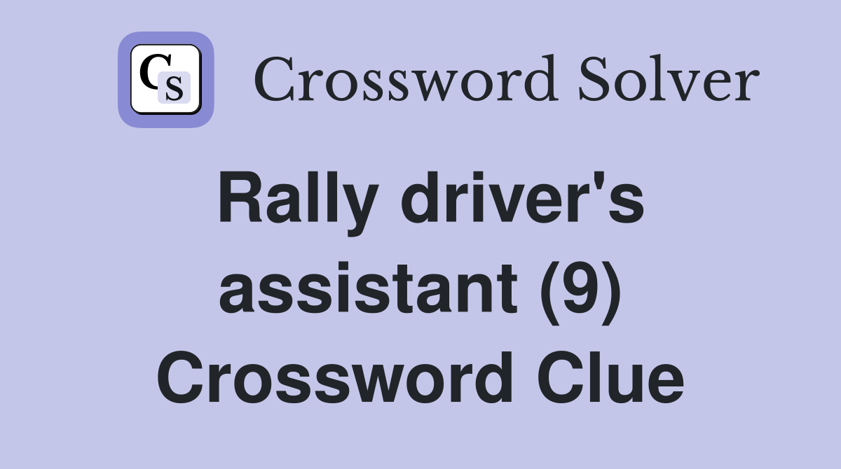 Rally driver's assistant (9) Crossword Clue