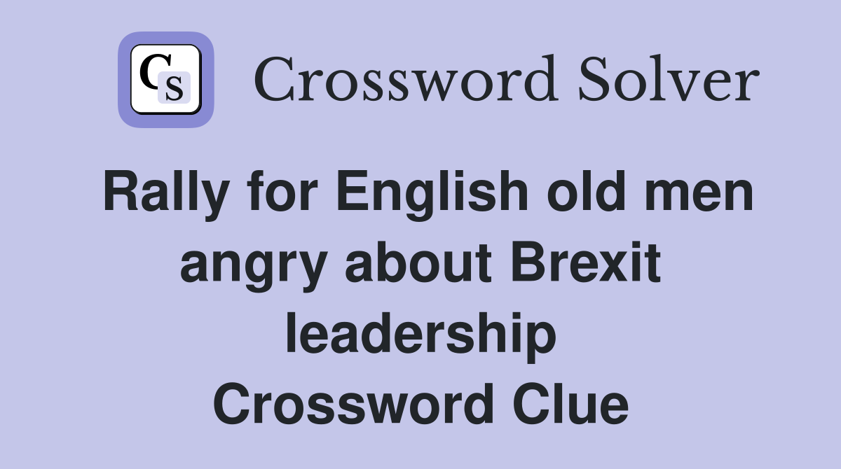 Rally for English old men angry about Brexit leadership Crossword Clue