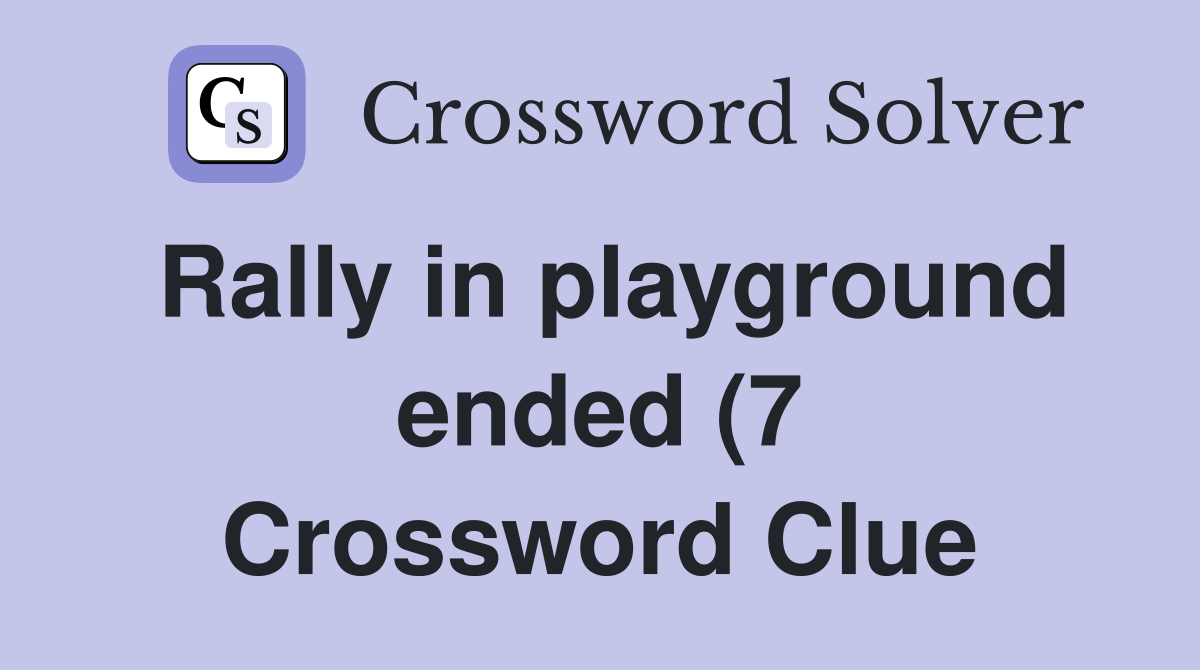 Rally in playground ended (7) Crossword Clue Answers Crossword Solver Rally in playground ended (7) Crossword Clue Answers Crossword Solver