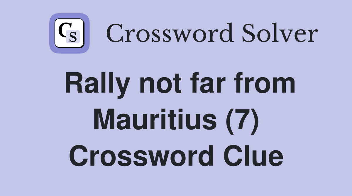 Rally not far from Mauritius (7) Crossword Clue