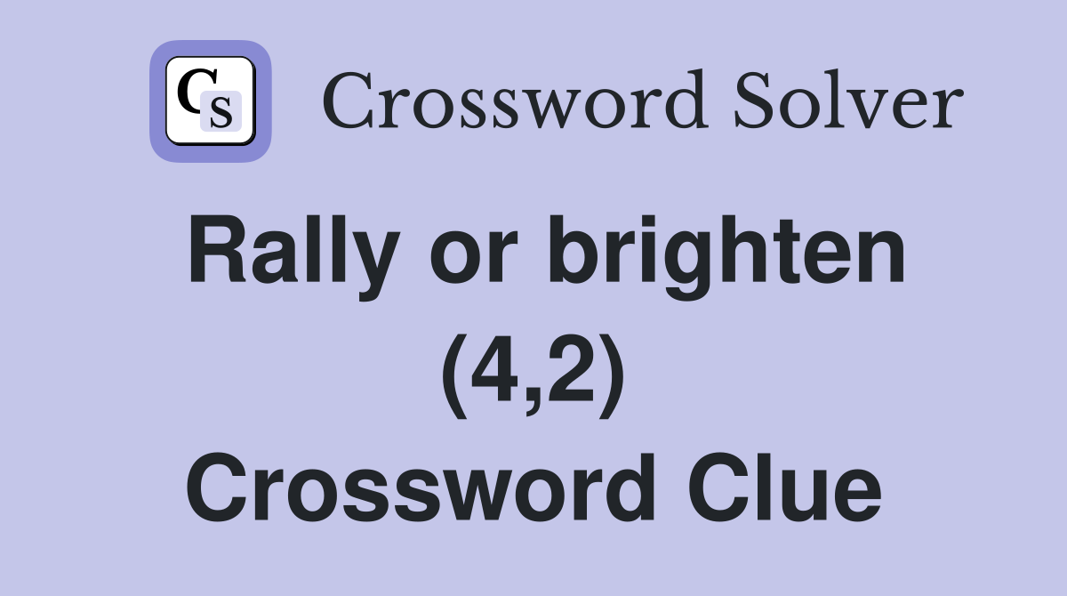 Rally or brighten (4,2) Crossword Clue
