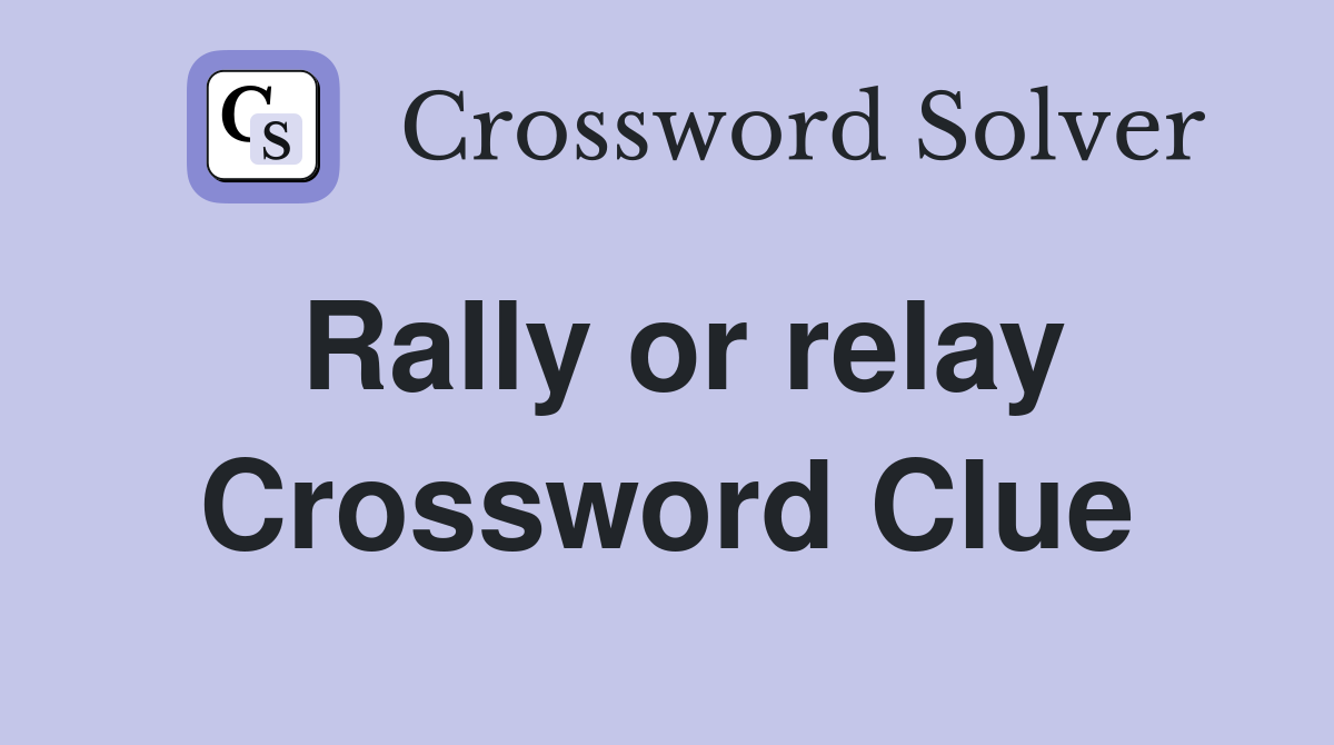 Rally or relay Crossword Clue