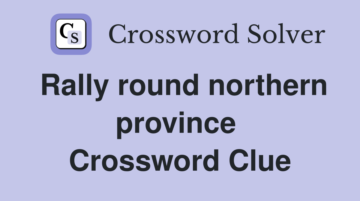 Rally round northern province  Crossword Clue