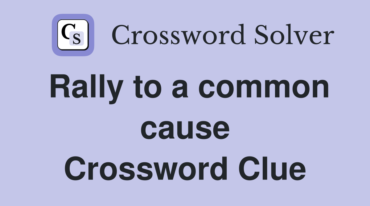 Rally to a common cause Crossword Clue