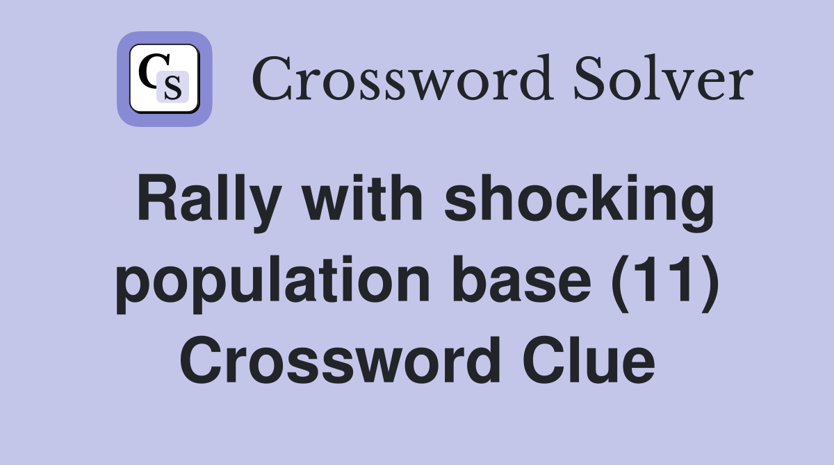 Rally with shocking population base (11) Crossword Clue