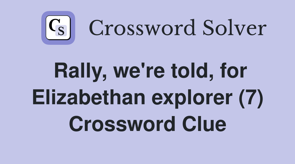 Rally, we're told, for Elizabethan explorer (7) Crossword Clue