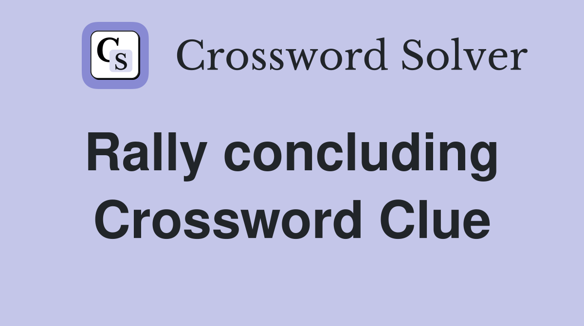 Rally concluding  Crossword Clue
