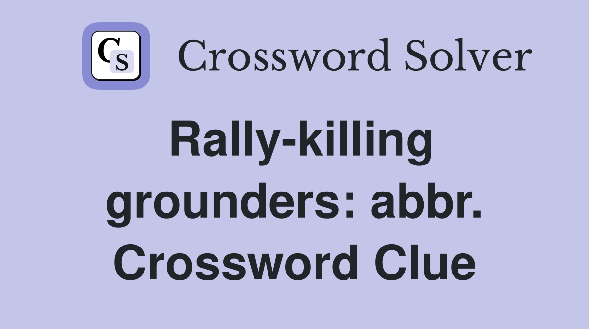 Rally-killing grounders: abbr. Crossword Clue